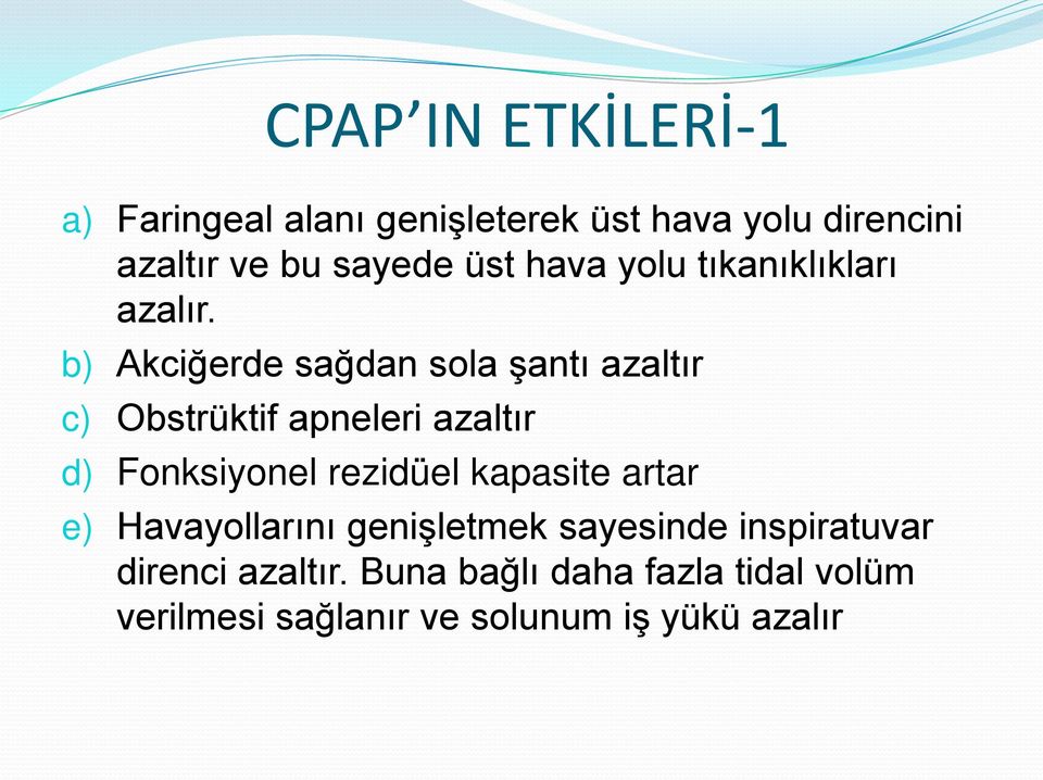 b) Akciğerde sağdan sola şantı azaltır c) Obstrüktif apneleri azaltır d) Fonksiyonel rezidüel