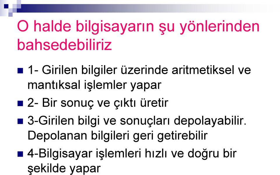 üretir 3-Girilen bilgi ve sonuçları depolayabilir.