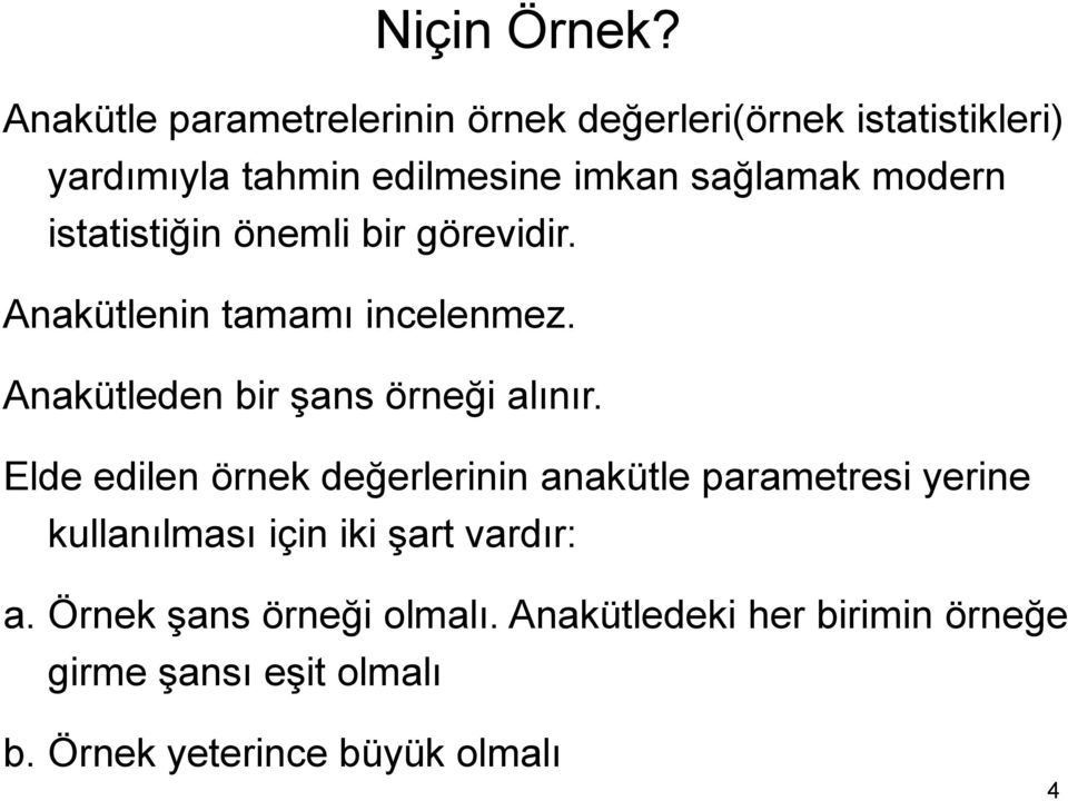 moder istatistiği öemli bir görevidir. Aakütlei tamamı icelemez. Aakütlede bir şas öreği alıır.