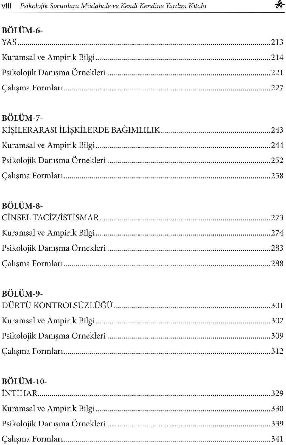 ..258 BÖLÜM-8- CİNSEL TACİZ/İSTİSMAR...273 Kuramsal ve Ampirik Bilgi...274 Psikolojik Danışma Örnekleri...283 Çalışma Formları...288 BÖLÜM-9- DÜRTÜ KONTROLSÜZLÜĞÜ.