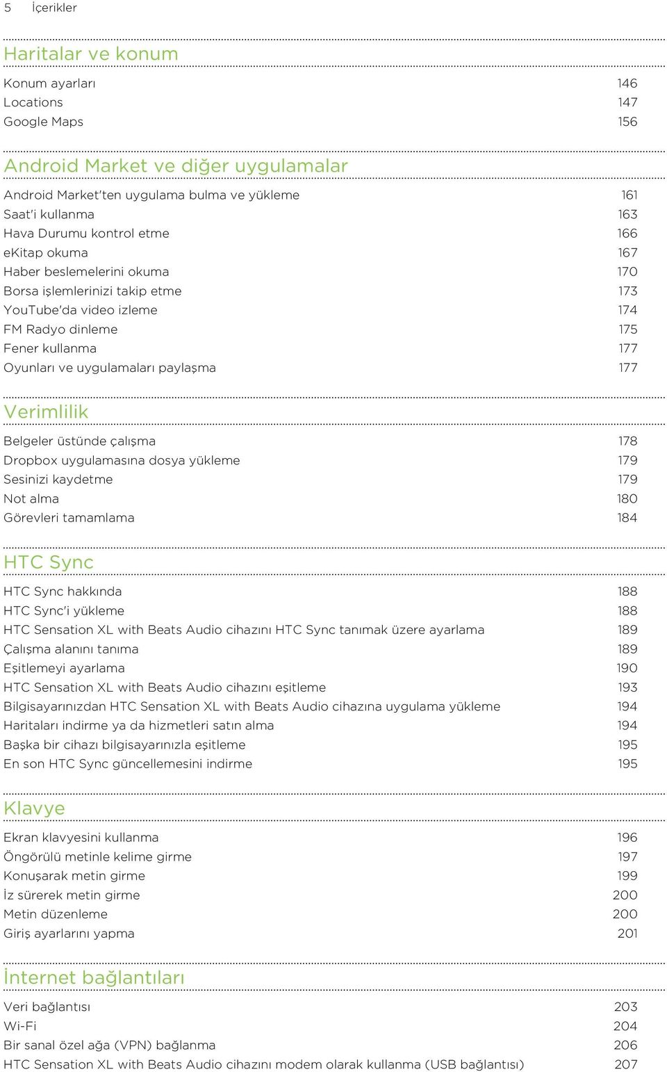 paylaşma 177 Verimlilik Belgeler üstünde çalışma 178 Dropbox uygulamasına dosya yükleme 179 Sesinizi kaydetme 179 Not alma 180 Görevleri tamamlama 184 HTC Sync HTC Sync hakkında 188 HTC Sync'i