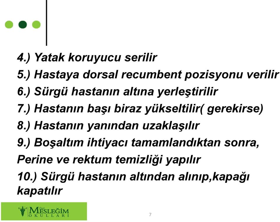 ) Hastanın başı biraz yükseltilir( gerekirse) 8.) Hastanın yanından uzaklaşılır 9.