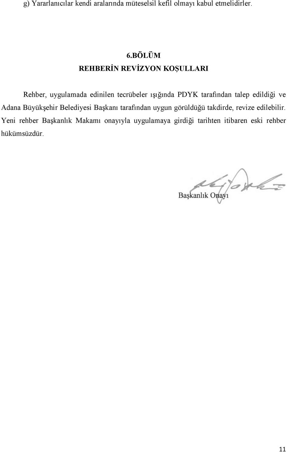 talep edildiği ve Adana Büyükşehir Belediyesi Başkanı tarafından uygun görüldüğü takdirde, revize