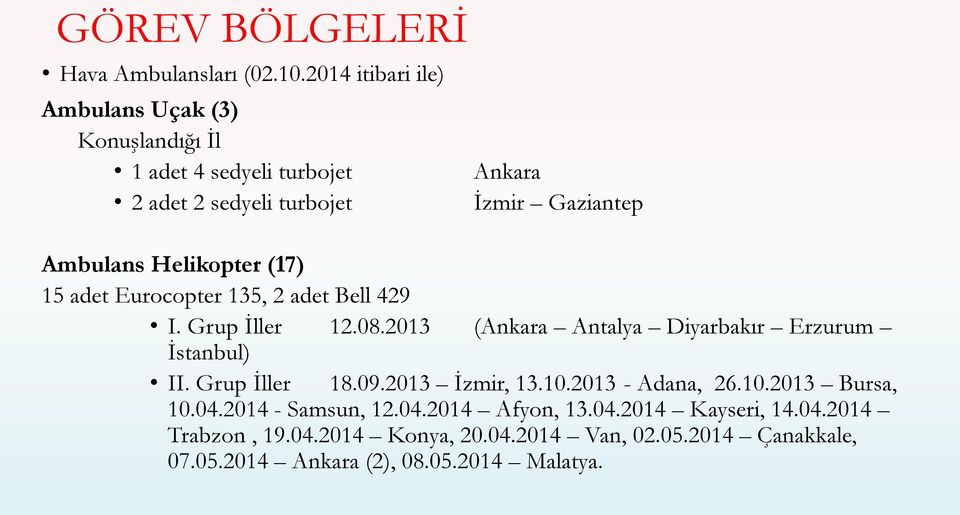 Helikopter (17) 15 adet Eurocopter 135, 2 adet Bell 429 I. Grup İller 12.08.2013 (Ankara Antalya Diyarbakır Erzurum İstanbul) II.