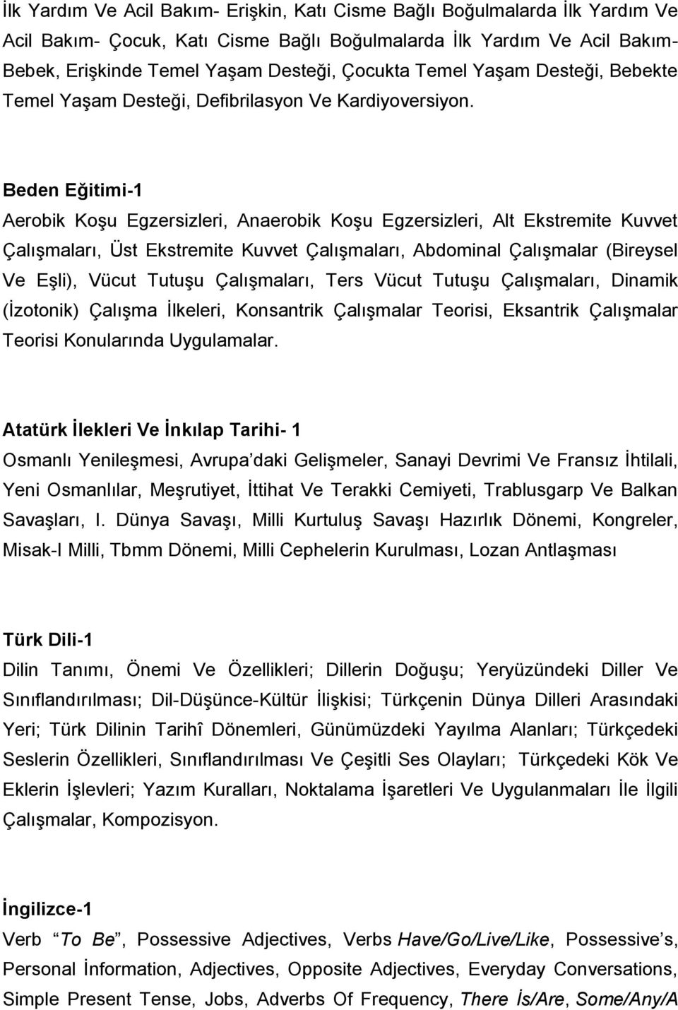 Beden Eğitimi-1 Aerobik Koşu Egzersizleri, Anaerobik Koşu Egzersizleri, Alt Ekstremite Kuvvet Çalışmaları, Üst Ekstremite Kuvvet Çalışmaları, Abdominal Çalışmalar (Bireysel Ve Eşli), Vücut Tutuşu