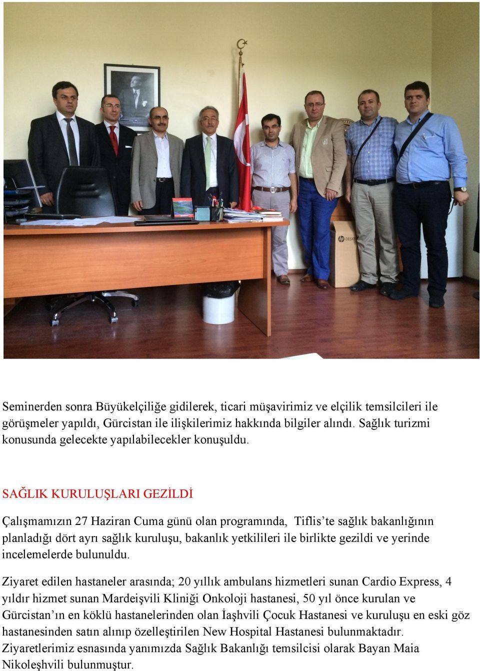 SAĞLIK KURULUŞLARI GEZİLDİ Çalışmamızın 27 Haziran Cuma günü olan programında, Tiflis te sağlık bakanlığının planladığı dört ayrı sağlık kuruluşu, bakanlık yetkilileri ile birlikte gezildi ve yerinde