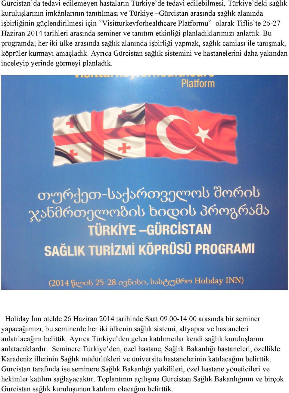 Bu programda; her iki ülke arasında sağlık alanında işbirliği yapmak, sağlık camiası ile tanışmak, köprüler kurmayı amaçladık.