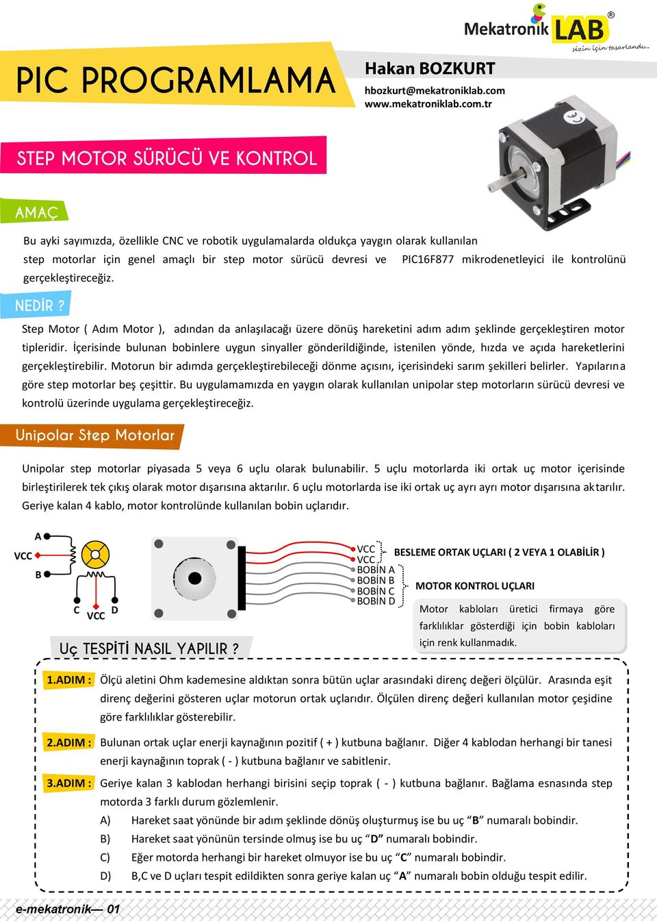 tr STEP MOTOR SÜRÜCÜ VE KONTROL AMAÇ Bu ayki sayımızda, özellikle CNC ve robotik uygulamalarda oldukça yaygın olarak kullanılan step motorlar için genel amaçlı bir step motor sürücü devresi ve