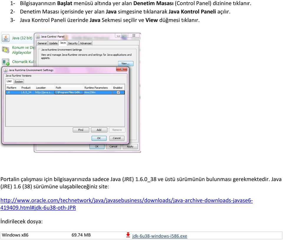 3- Java Kontrol Paneli üzerinde Java Sekmesi seçilir ve View düğmesi tıklanır. Portalin çalışması için bilgisayarınızda sadece Java (JRE) 1.6.