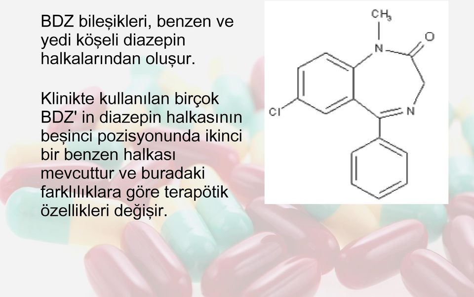 Klinikte kullanılan birçok BDZ' in diazepin halkasının