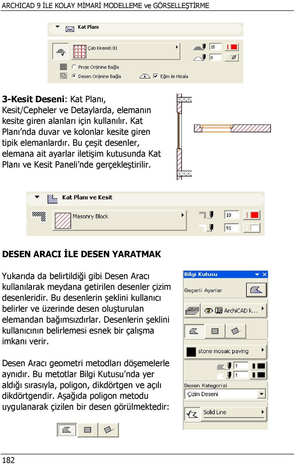 DESEN ARACI İLE DESEN YARATMAK Yukarıda da belirtildiği gibi Desen Aracı kullanılarak meydana getirilen desenler çizim desenleridir.