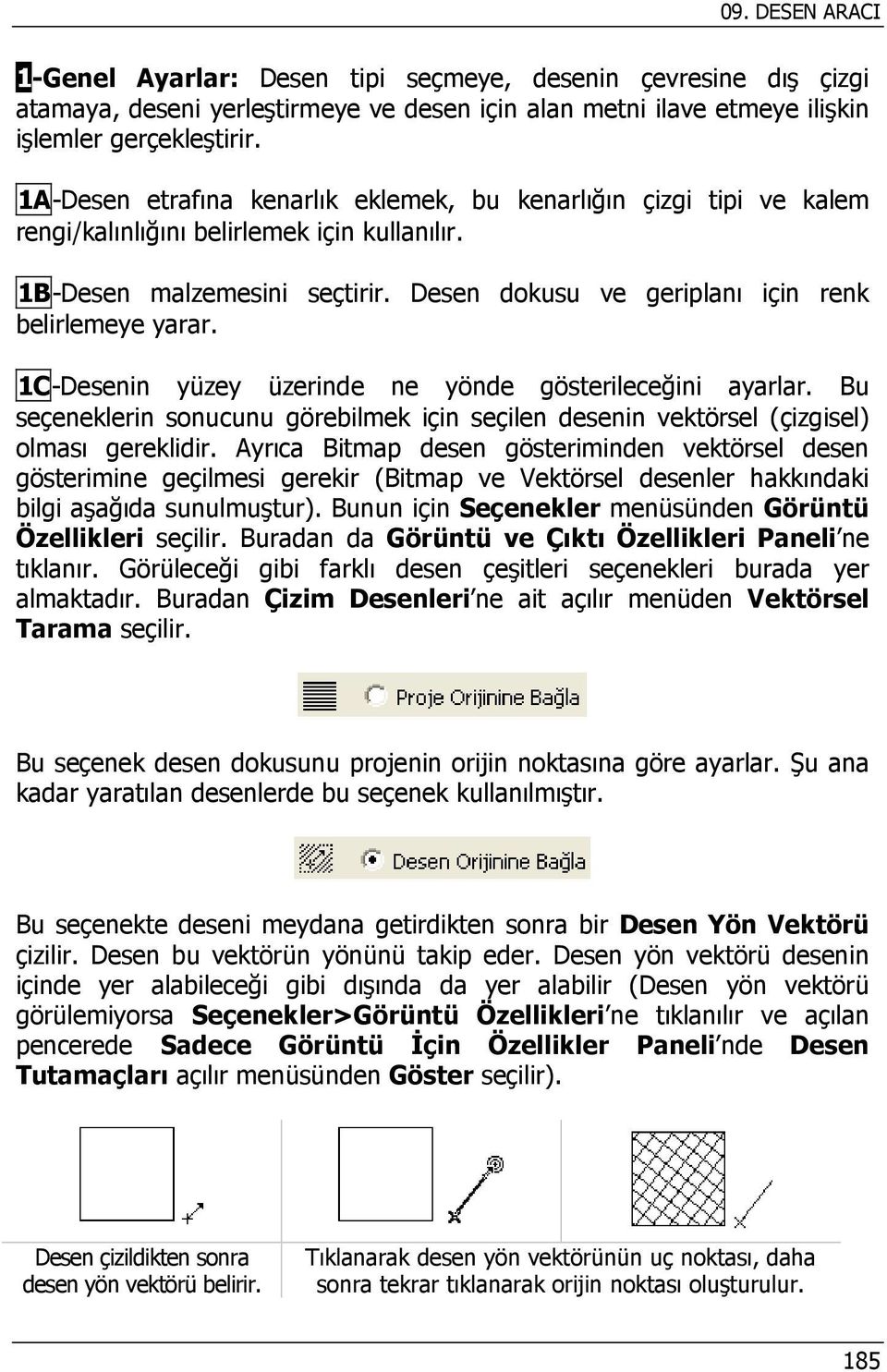 Desen dokusu ve geriplanı için renk belirlemeye yarar. 1C-Desenin yüzey üzerinde ne yönde gösterileceğini ayarlar.