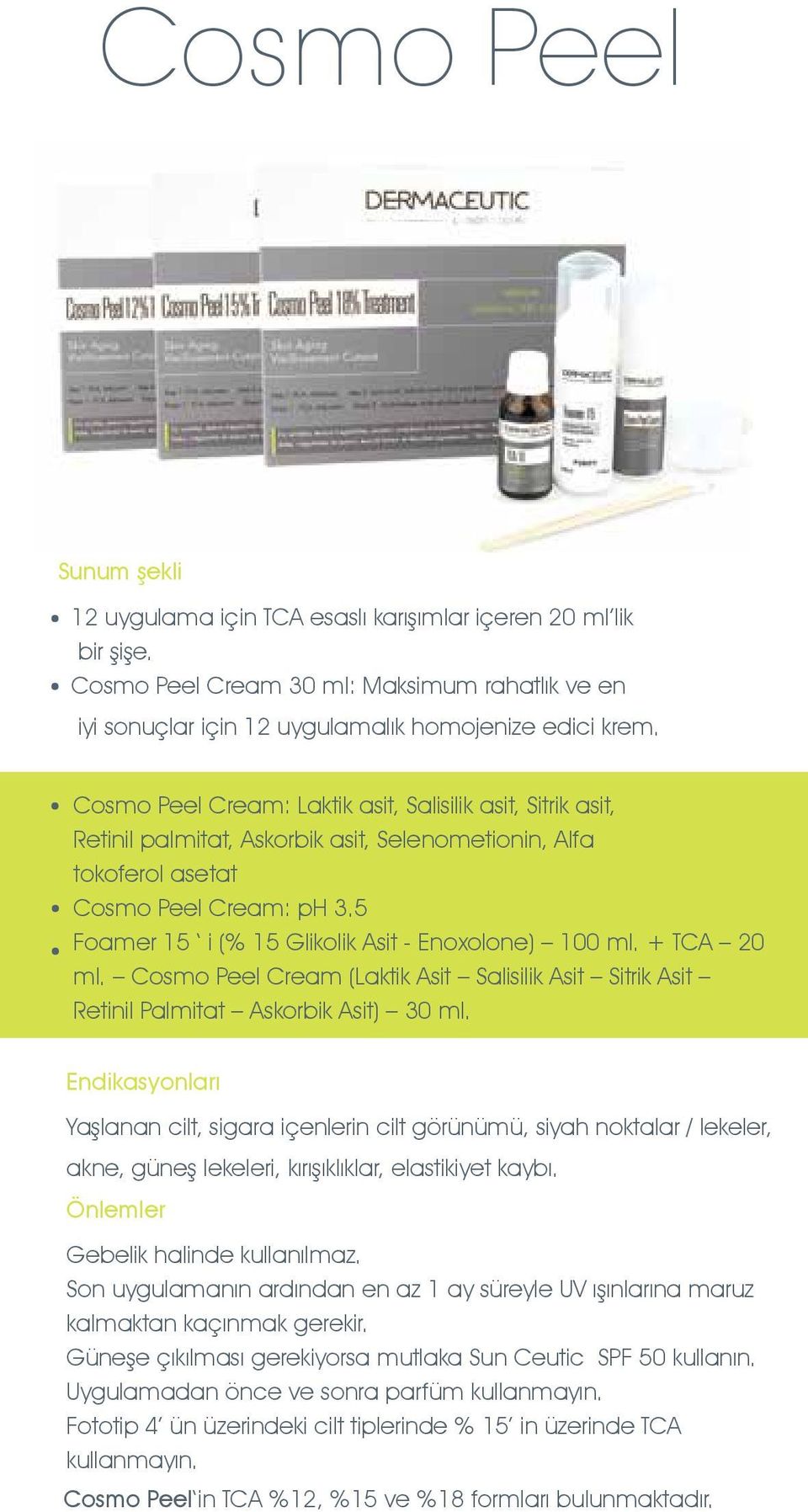 5 Foamer 15 i (% 15 Glikolik Asit - Enoxolone) 100 ml. + TCA 20 ml. Cosmo Peel Cream (Laktik Asit Salisilik Asit Sitrik Asit Retinil Palmitat Askorbik Asit) 30 ml.