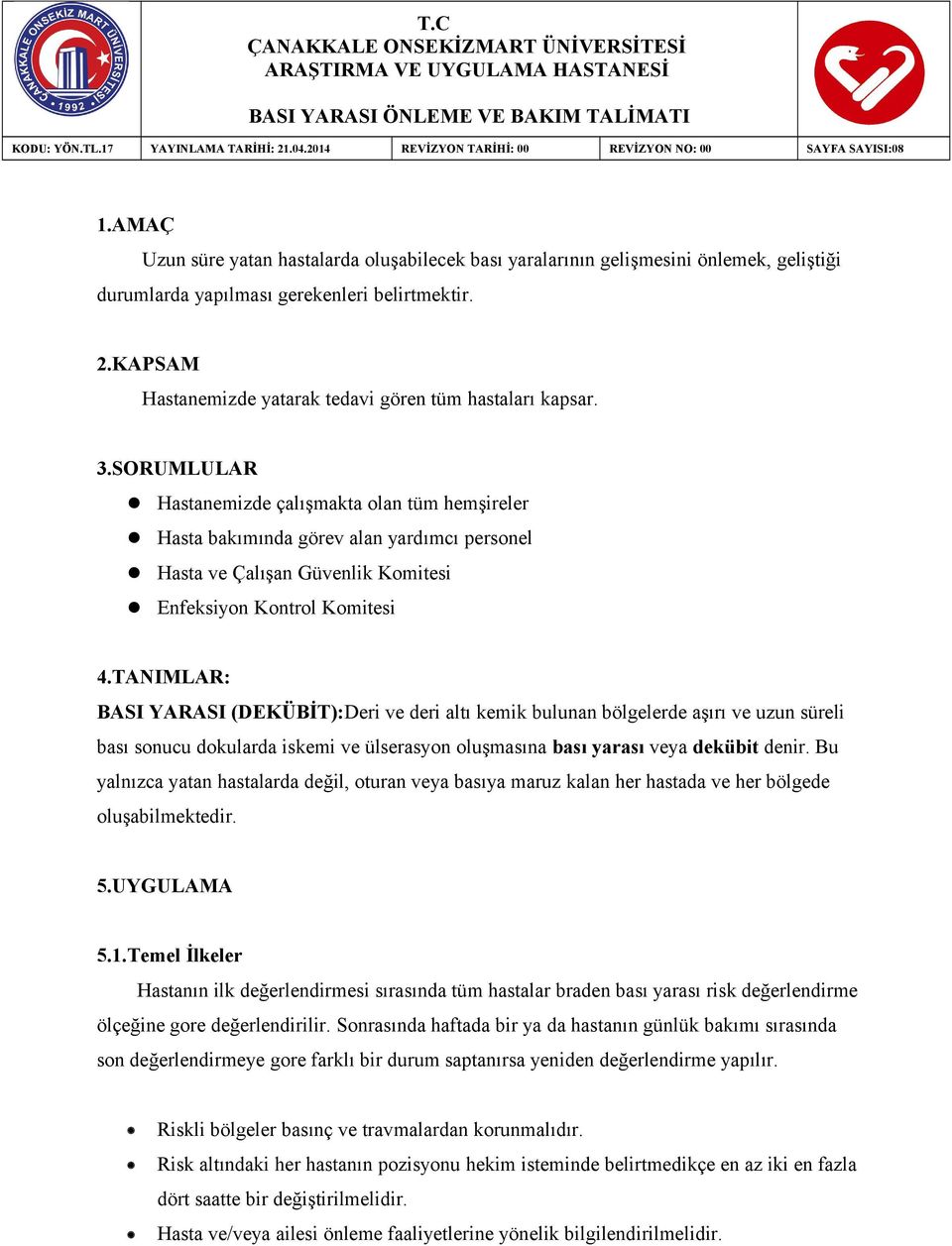 2.KAPSAM Hastanemizde yatarak tedavi gören tüm hastaları kapsar. 3.