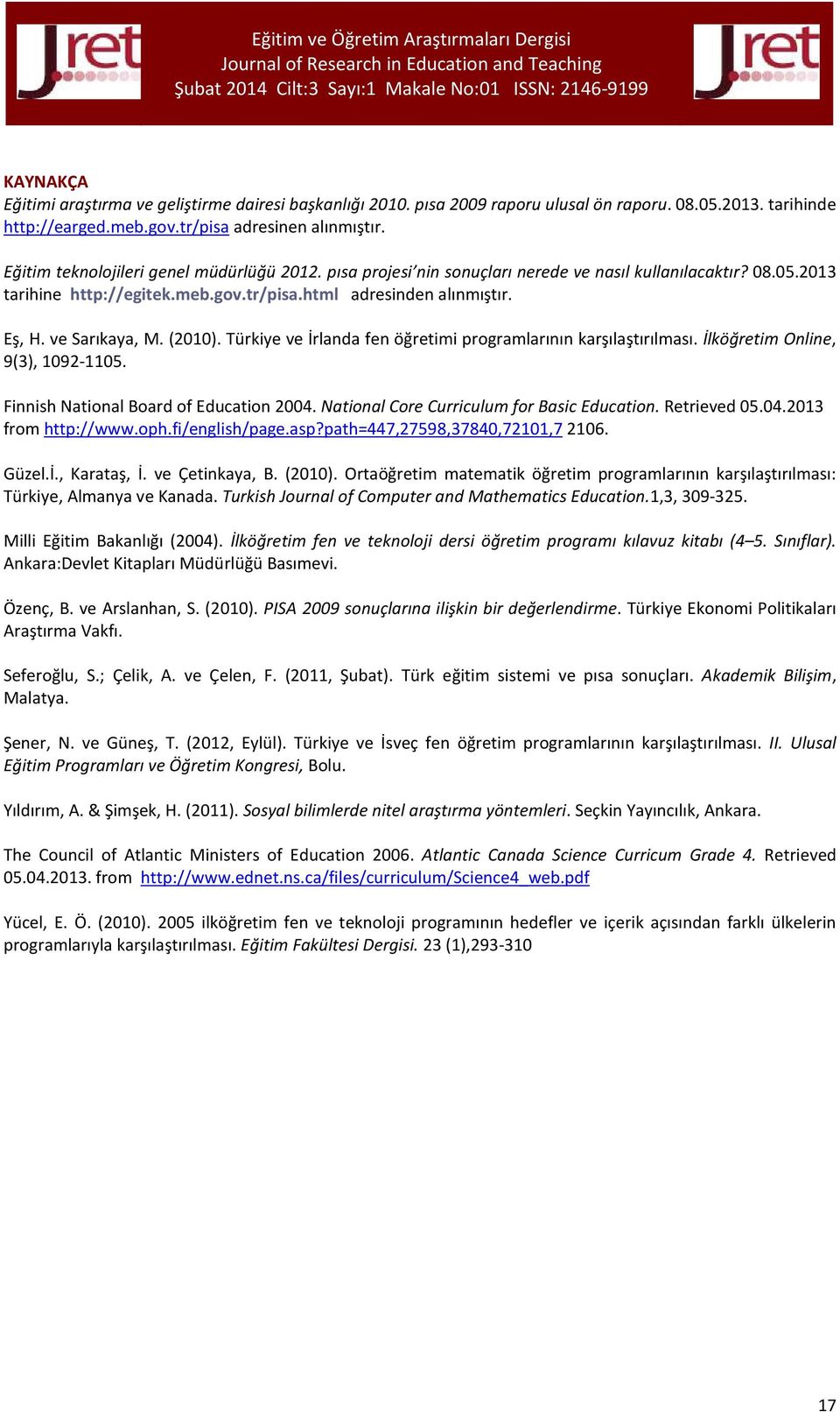 ve Sarıkaya, M. (2010). Türkiye ve İrlanda fen öğretimi programlarının karşılaştırılması. İlköğretim Online, 9(3), 1092-1105. Finnish National Board of Education 2004.