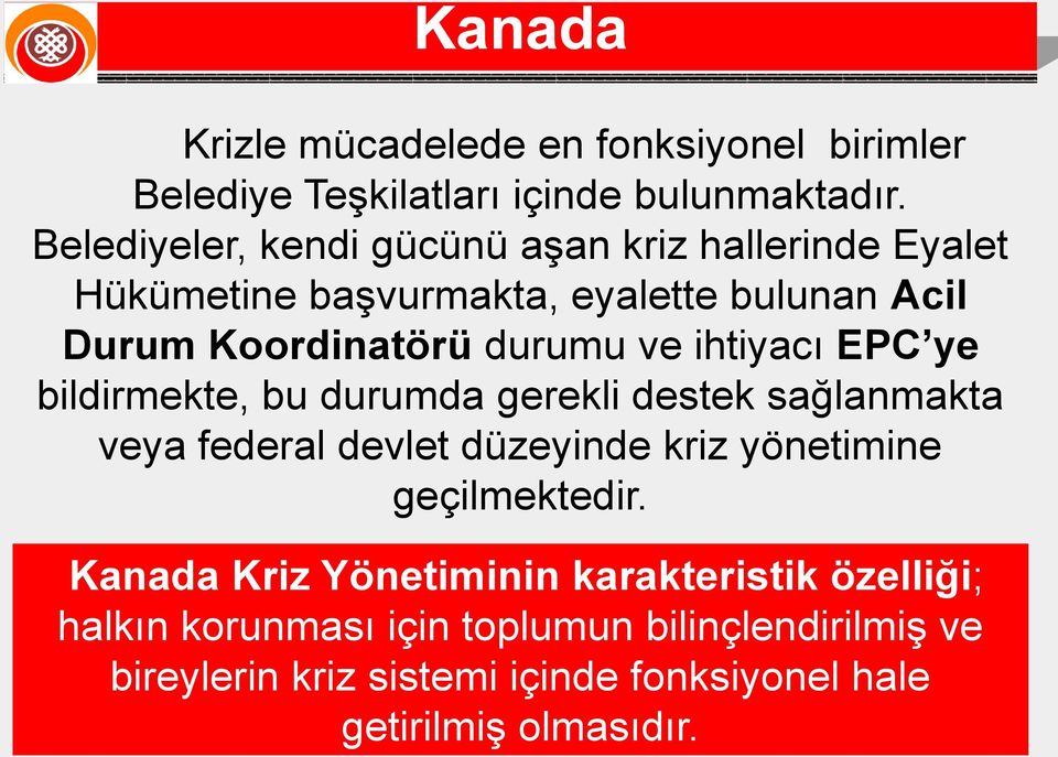 ihtiyacı EPC ye bildirmekte, bu durumda gerekli destek sağlanmakta veya federal devlet düzeyinde kriz yönetimine geçilmektedir.