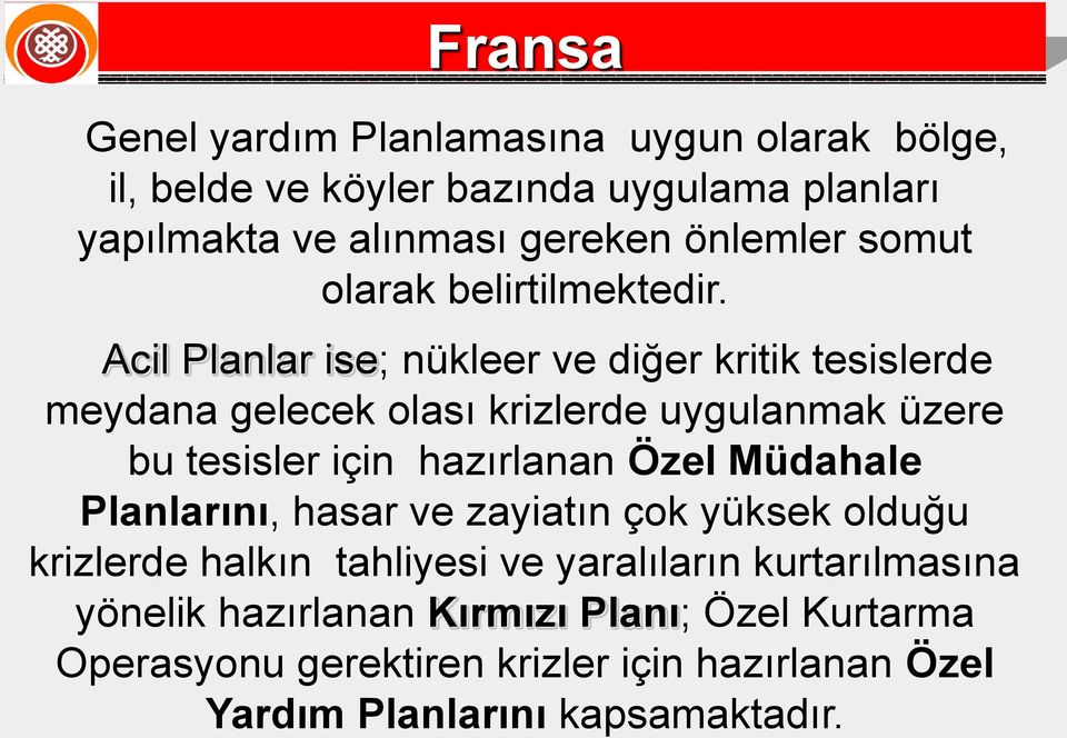 Acil Planlar ise; nükleer ve diğer kritik tesislerde meydana gelecek olası krizlerde uygulanmak üzere bu tesisler için hazırlanan Özel