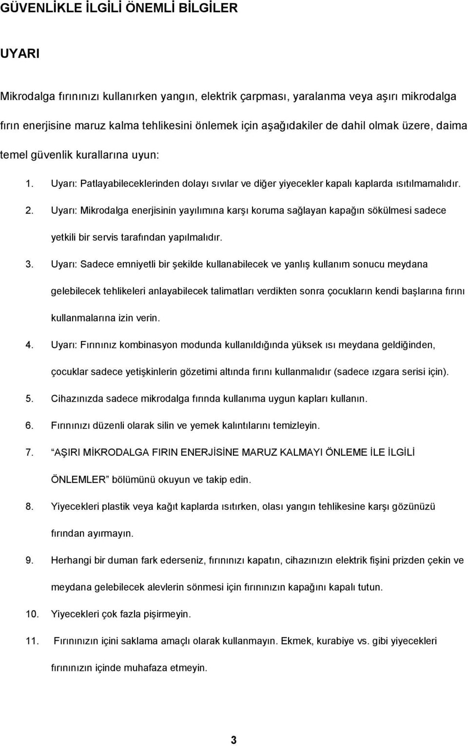 Uyarı: Mikrodalga enerjisinin yayılımına karşı koruma sağlayan kapağın sökülmesi sadece yetkili bir servis tarafından yapılmalıdır. 3.