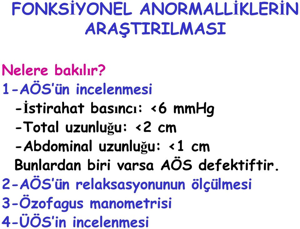 cm -Abdominal uzunluğu: <1 cm Bunlardan biri varsa AÖS defektiftir.