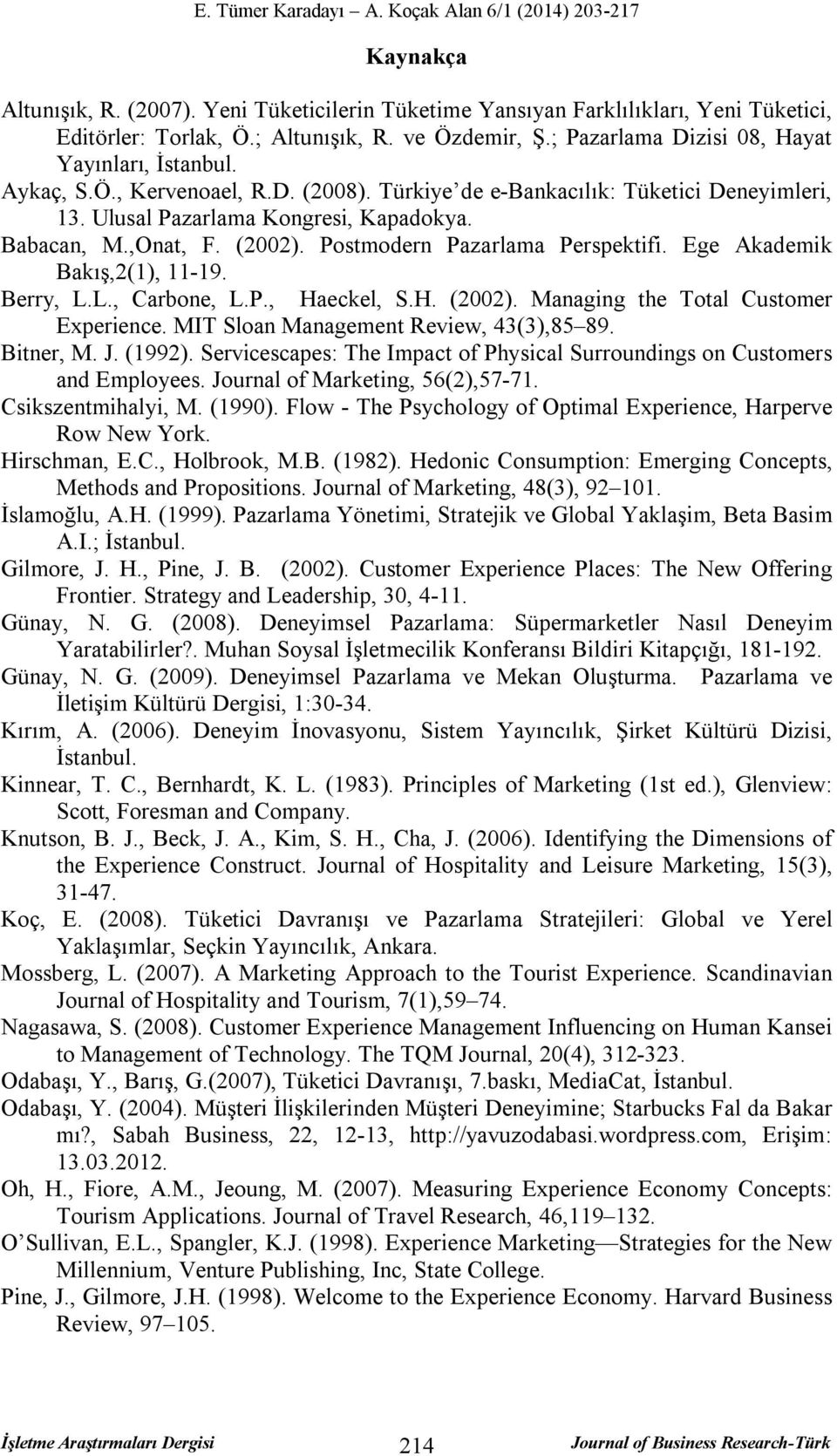 Ege Akademik Bakış,2(1), 11-19. Berry, L.L., Carbone, L.P., Haeckel, S.H. (2002). Managing the Total Customer Experience. MIT Sloan Management Review, 43(3),85 89. Bitner, M. J. (1992).