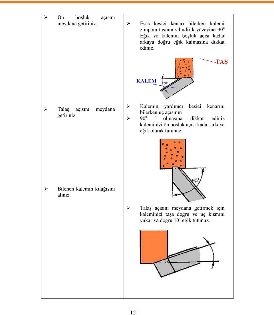 eğik kalmasına dikkat ediniz. Talaş açısını meydana getiriniz.