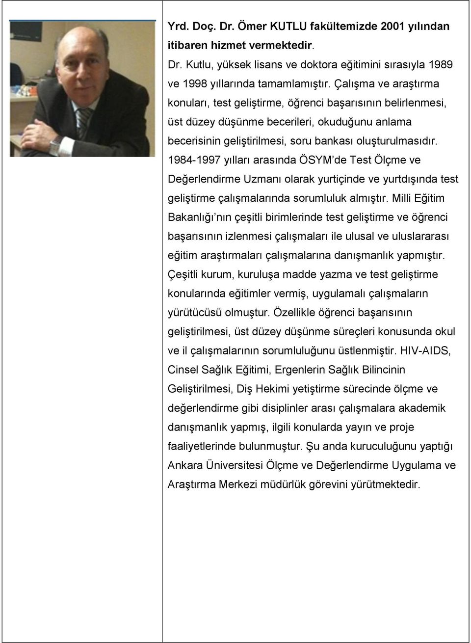 1984-1997 yılları arasında ÖSYM de Test Ölçme ve Değerlendirme Uzmanı olarak yurtiçinde ve yurtdışında test geliştirme çalışmalarında sorumluluk almıştır.