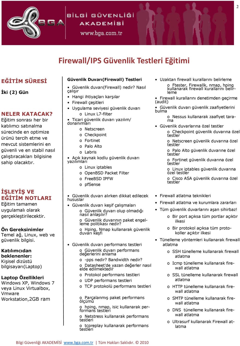 Alto o Labris Açık kaynak kodlu güvenlik duvarı yazılımları o Linux iptables o OpenBSD Packet Filter o FreeBSD IPFW o pfsense Güvenlik duvarı alırken dikkat edilecek hususlar Güvenlik duvarı keşif