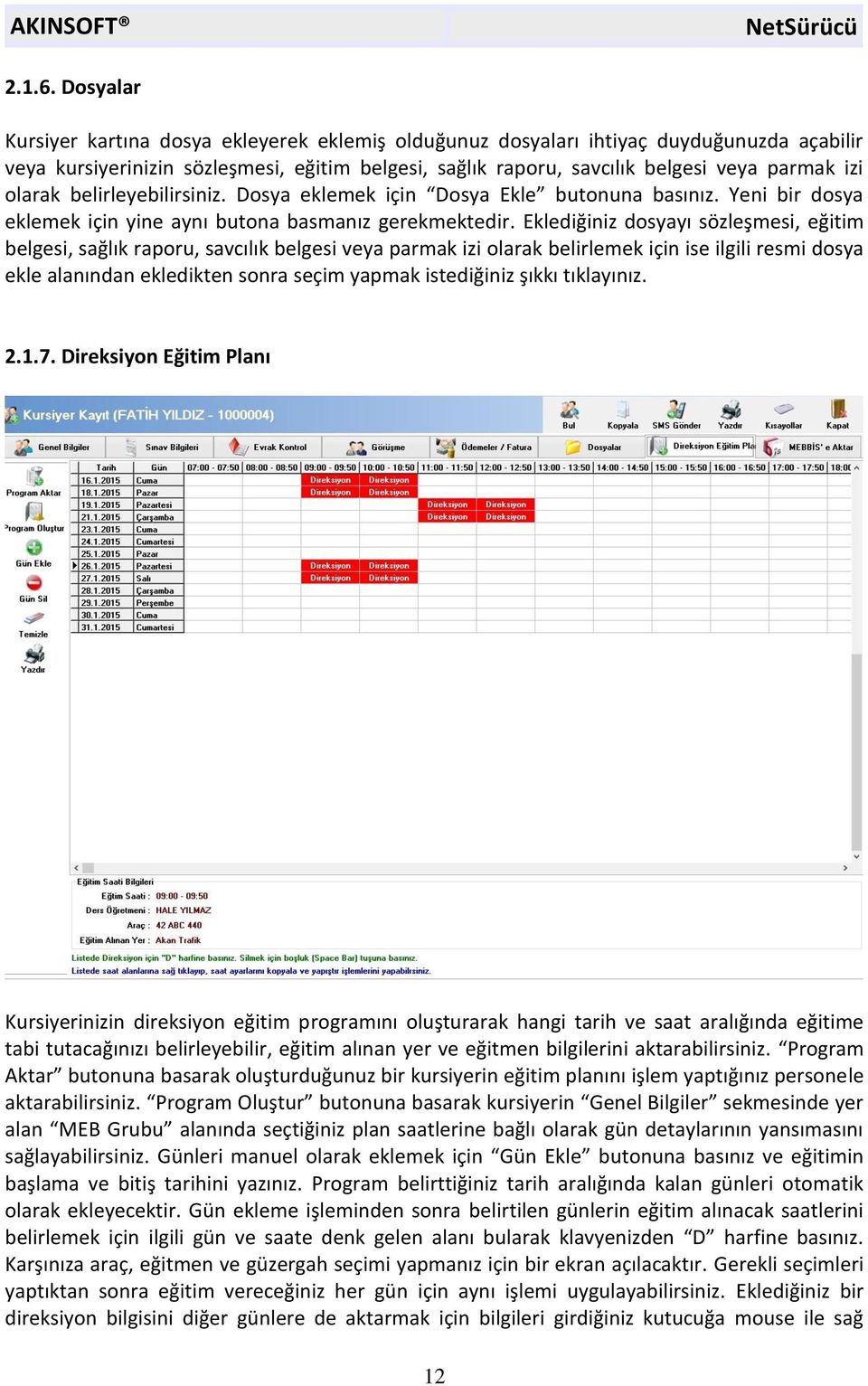 olarak belirleyebilirsiniz. Dosya eklemek için Dosya Ekle butonuna basınız. Yeni bir dosya eklemek için yine aynı butona basmanız gerekmektedir.