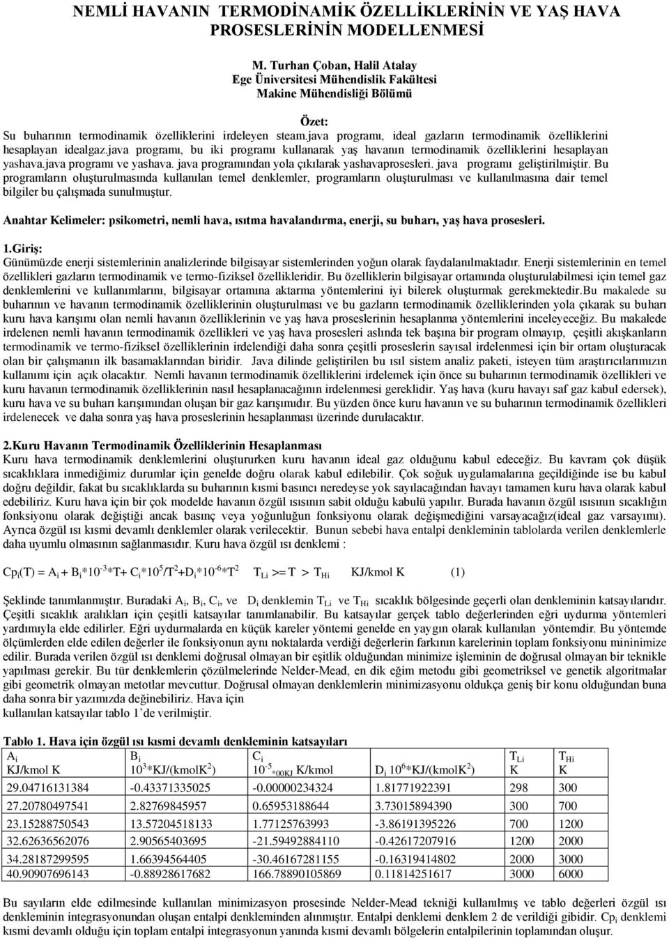 java programı, ideal gazların termodinamik özelliklerini hesaplayan idealgaz.java programı, bu iki programı kullanarak yaş havanın termodinamik özelliklerini hesaplayan yashava.