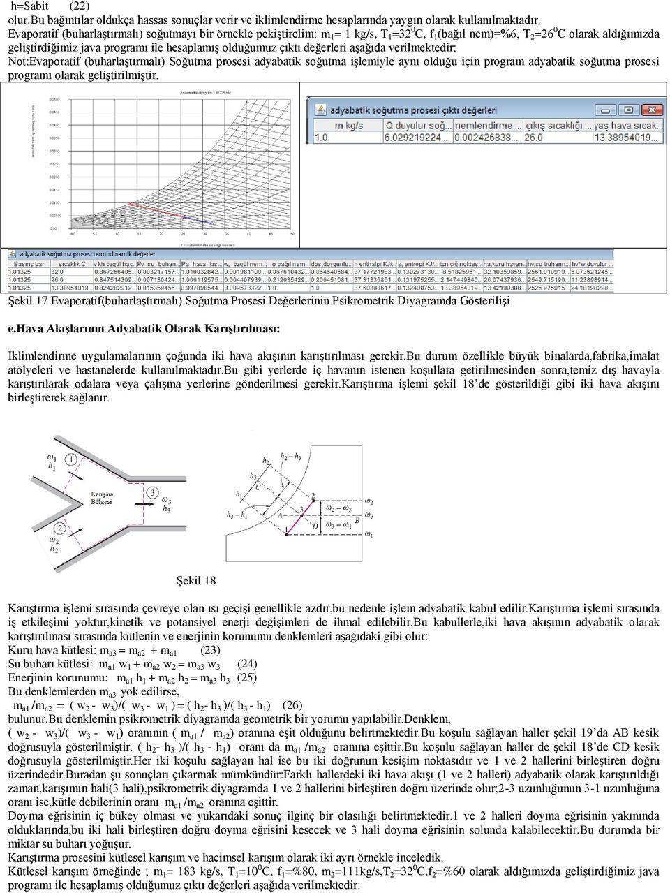 çıktı değerleri aşağıda verilmektedir: Not:Evaporatif (buharlaştırmalı) Soğutma prosesi adyabatik soğutma işlemiyle aynı olduğu için program adyabatik soğutma prosesi programı olarak geliştirilmiştir.