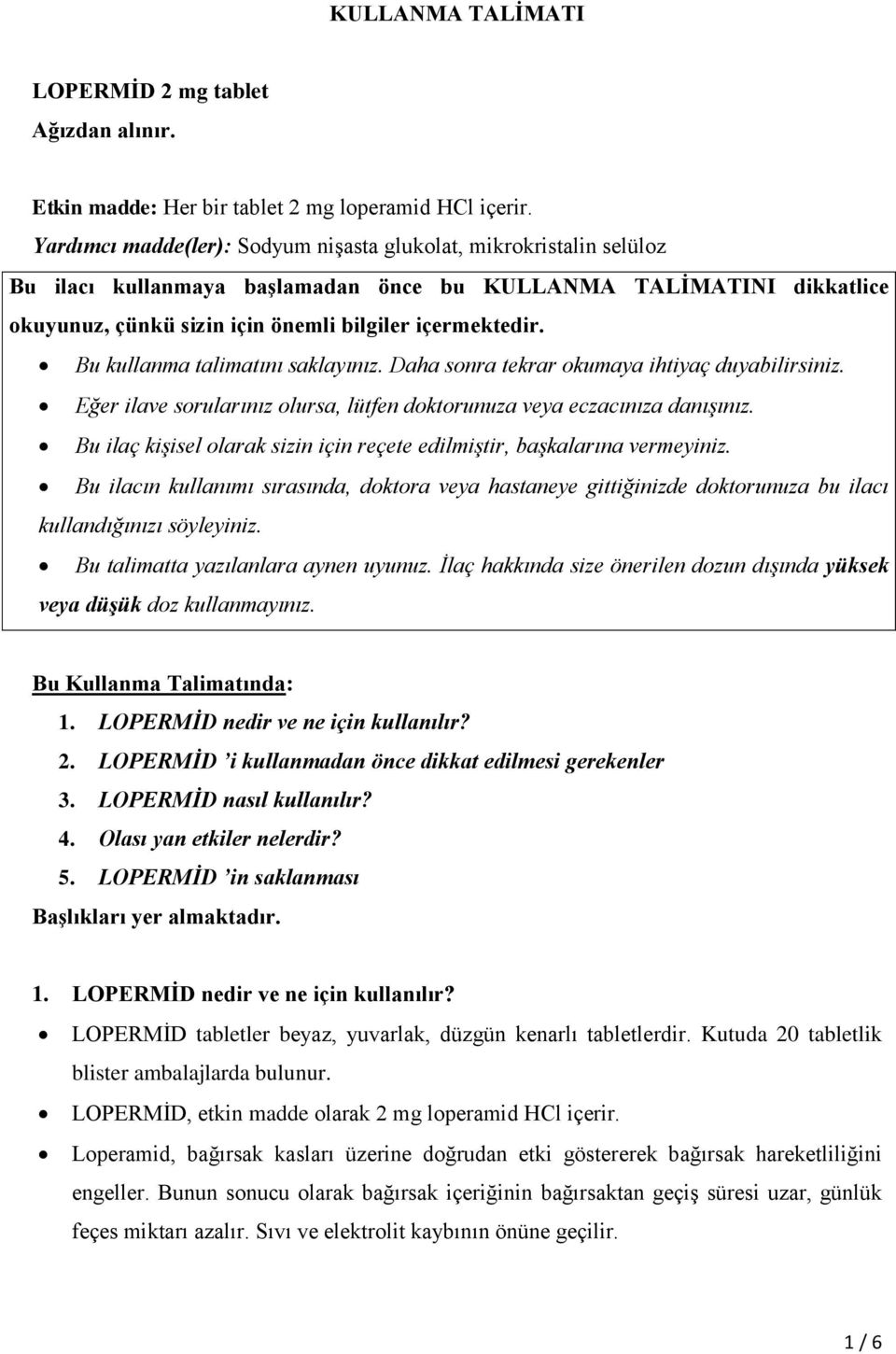 Bu kullanma talimatını saklayınız. Daha sonra tekrar okumaya ihtiyaç duyabilirsiniz. Eğer ilave sorularınız olursa, lütfen doktorunuza veya eczacınıza danışınız.