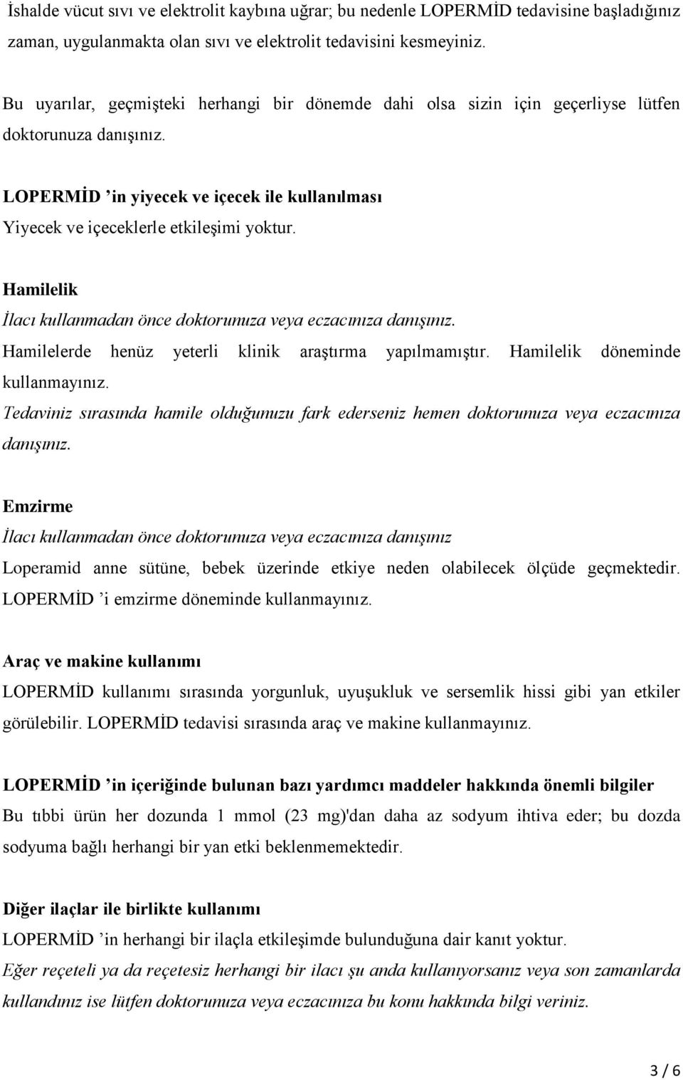 Hamilelik İlacı kullanmadan önce doktorunuza veya eczacınıza danışınız. Hamilelerde henüz yeterli klinik araştırma yapılmamıştır. Hamilelik döneminde kullanmayınız.