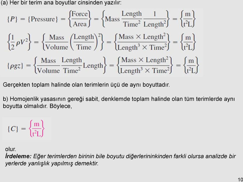 b) Homojenlik yasasının gereği sabit, denklemde toplam halinde olan tüm terimlerde aynı