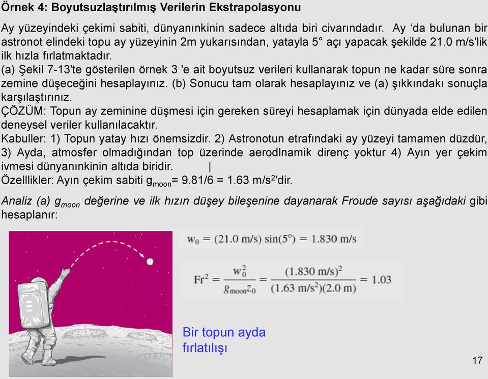 (a) Şekil 7-13'te gösterilen örnek 3 'e ait boyutsuz verileri kullanarak topun ne kadar süre sonra zemine düşeceğini hesaplayınız.