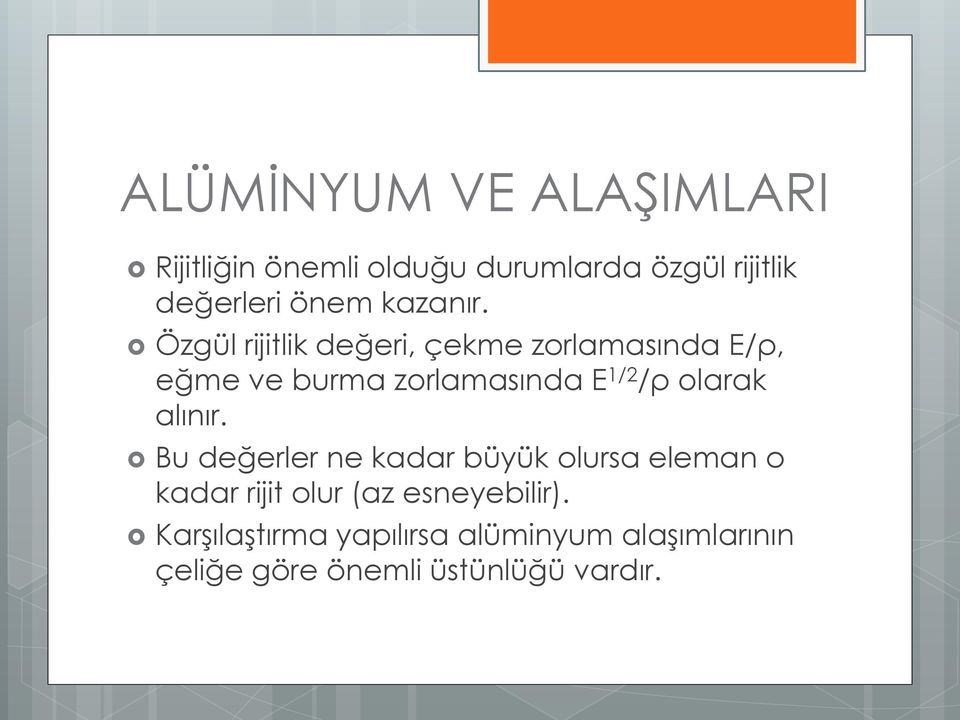 Özgül rijitlik değeri, çekme zorlamasında E/ρ, eğme ve burma zorlamasında E 1/2 /ρ olarak