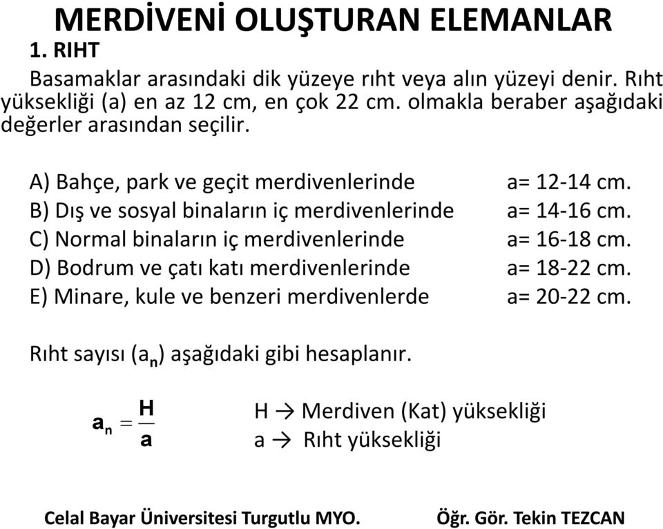 A) Bahçe, park ve geçit merdivenlerinde a= 12-14 cm. B) Dış ve sosyal binaların iç merdivenlerinde a= 14-16 cm.