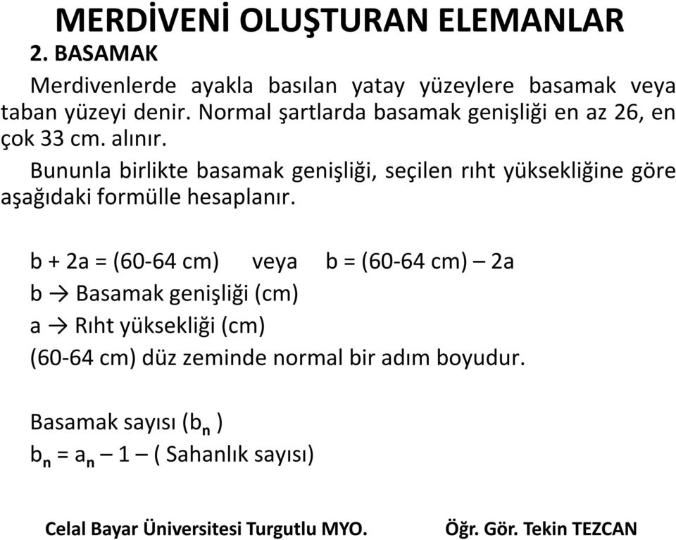 Bununla birlikte basamak genişliği, seçilen rıht yüksekliğine göre aşağıdaki formülle hesaplanır.