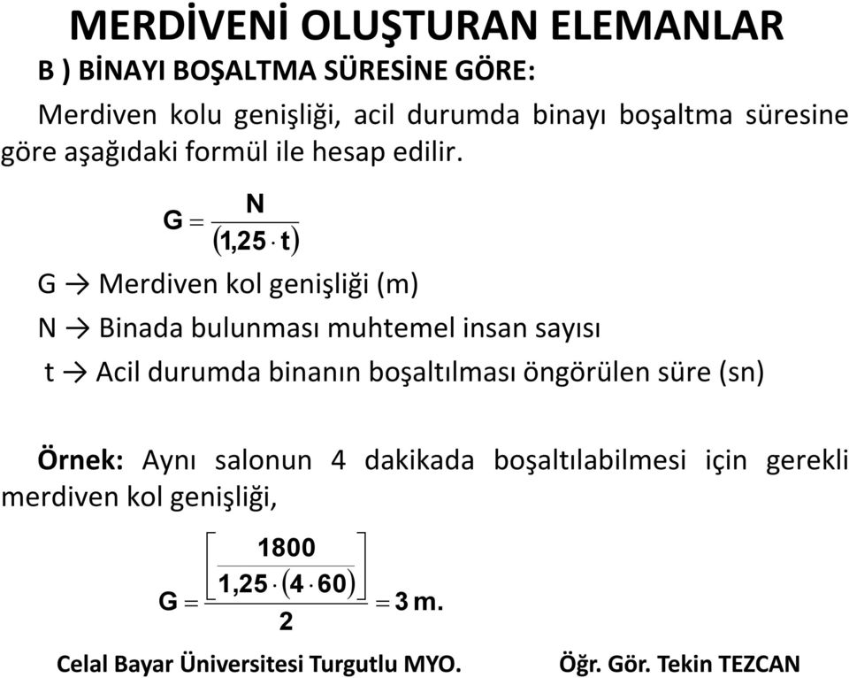 G N 1,25 t G Merdiven kol genişliği (m) N Binada bulunması muhtemel insan sayısı t Acil durumda binanın