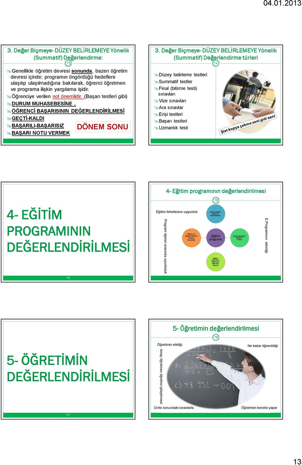 (Başarı testleri gibi) DURUM MUHASEBESİNE, ÖĞRENCİ BAŞARISININ DEĞERLENDİRİLMESİ GEÇTİ-KALDI BAŞARILI-BAŞARISIZ DÖNEM SONU BAŞARI NOTU VERMEK 3.