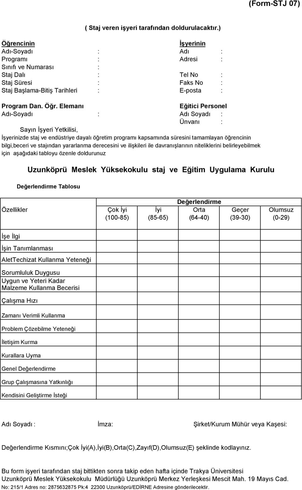 ncinin İşyerinin Adı-Soyadı Adı Programı Adresi Sınıfı ve Numarası Staj Dalı Tel No Staj Süresi Faks No Staj Başlama-Bitiş Tarihleri E-posta Program Dan. Öğr.