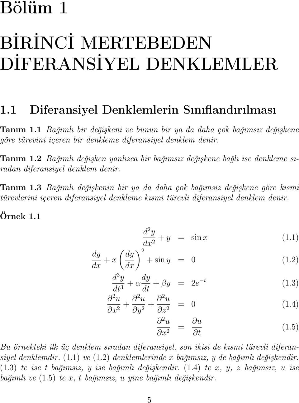 2 Bağımlı değişken yanlızca bir bağımsız değişkene bağlı ise denkleme sıradan diferansiyel denklem denir. Tanım.