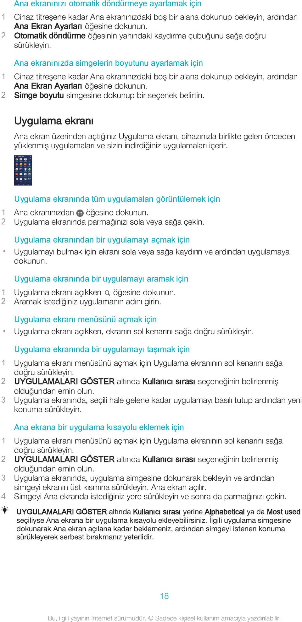 Ana ekranınızda simgelerin boyutunu ayarlamak için 1 Cihaz titreşene kadar Ana ekranınızdaki boş bir alana dokunup bekleyin, ardından Ana Ekran Ayarları öğesine dokunun.