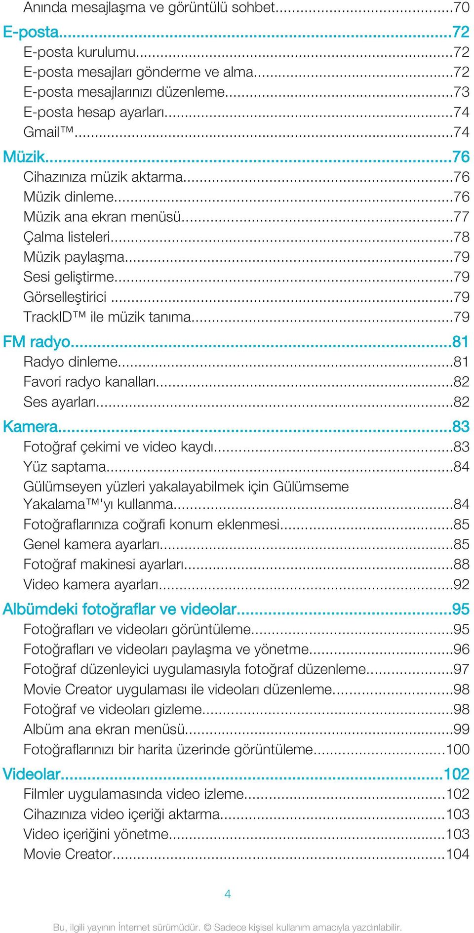 ..79 FM radyo...81 Radyo dinleme...81 Favori radyo kanalları...82 Ses ayarları...82 Kamera...83 Fotoğraf çekimi ve video kaydı...83 Yüz saptama.