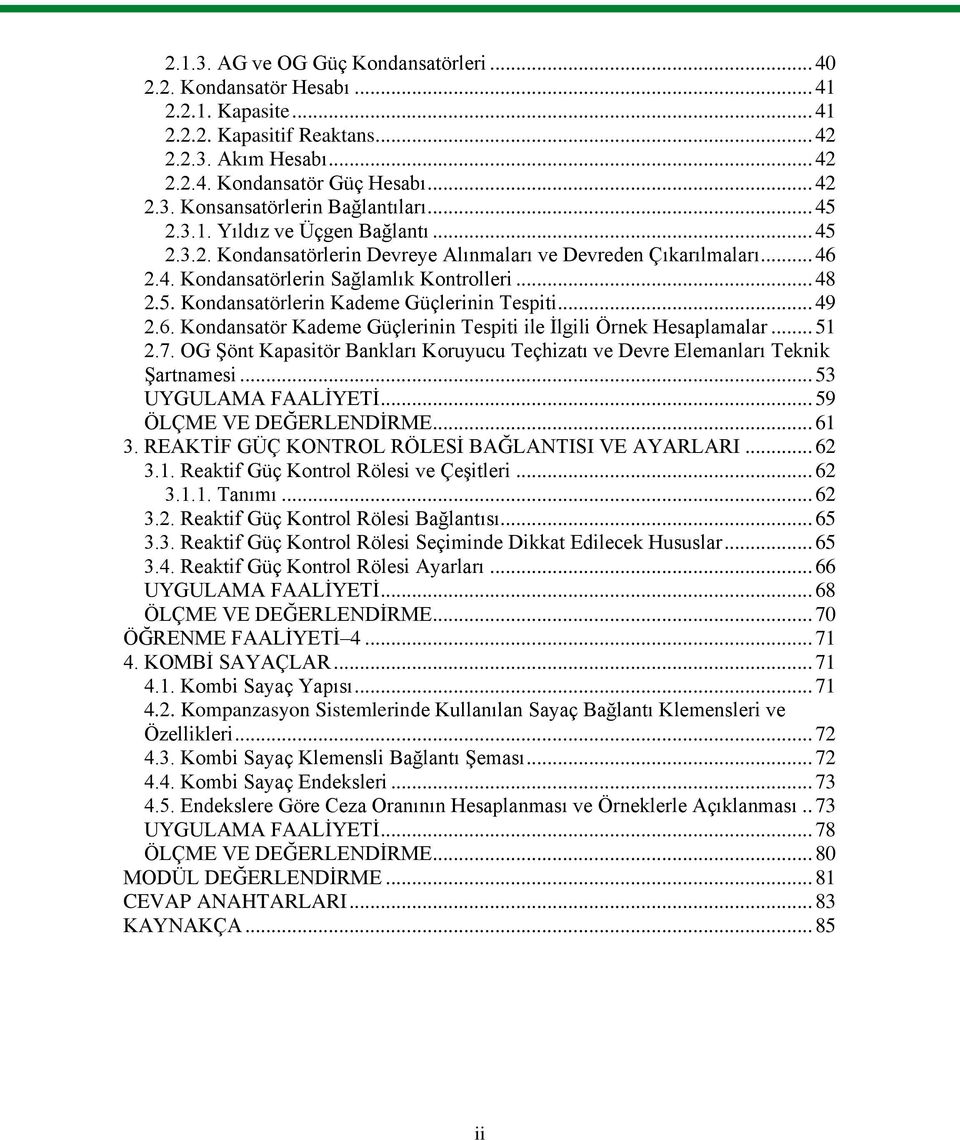 .. 49 2.6. Kondansatör Kademe Güçlerinin Tespiti ile İlgili Örnek Hesaplamalar... 51 2.7. OG Şönt Kapasitör Bankları Koruyucu Teçhizatı ve Devre Elemanları Teknik Şartnamesi... 53 UYGULAMA FAALİYETİ.