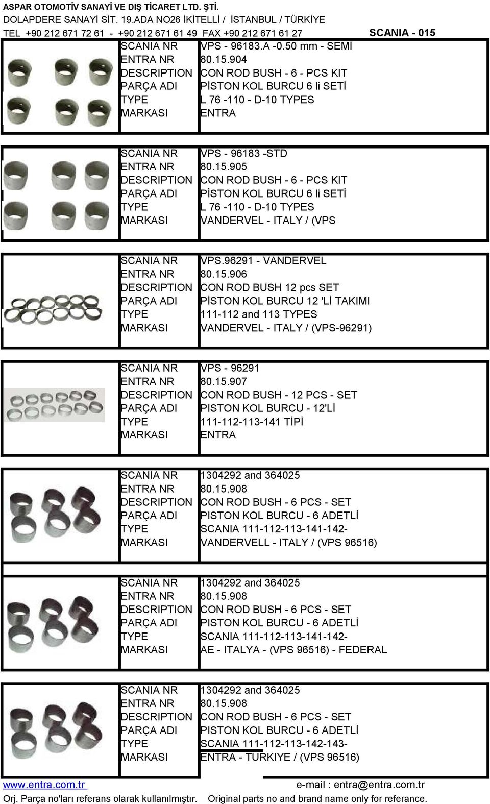 15.908 CON ROD BUSH - 6 PCS - SET PISTON KOL BURCU - 6 ADETLİ SCANIA 111-112-113-141-142VANDERVELL - ITALY / (VPS 96516) 1304292 and 364025 80.15.908 CON ROD BUSH - 6 PCS - SET PISTON KOL BURCU - 6 ADETLİ SCANIA 111-112-113-141-142AE - ITALYA - (VPS 96516) - FEDERAL 1304292 and 364025 80.