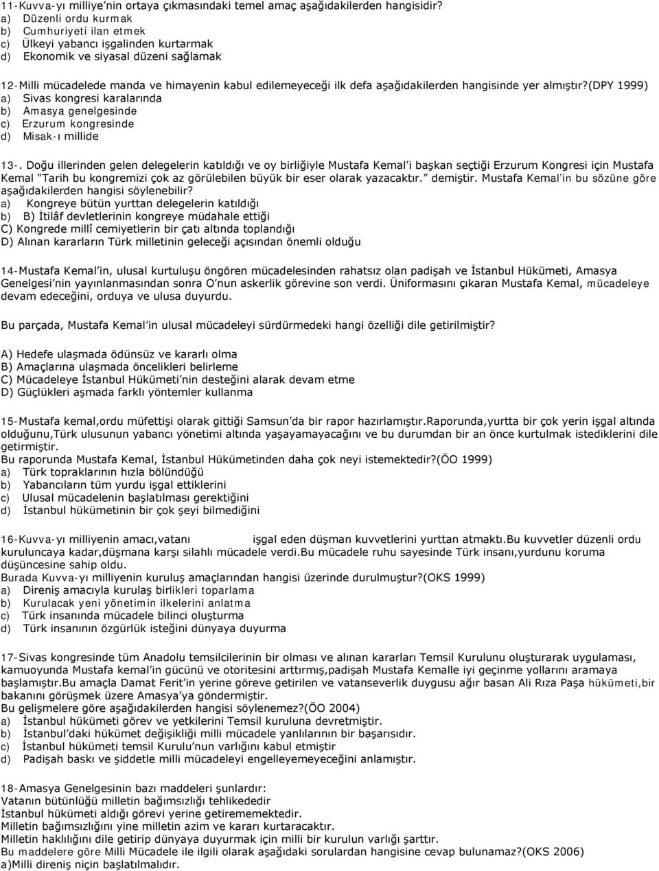 aşağıdakilerden hangisinde yer almıştır?(dpy 1999) a) Sivas kongresi karalarında b) Amasya genelgesinde c) Erzurum kongresinde d) Misak-ı millide 13-.