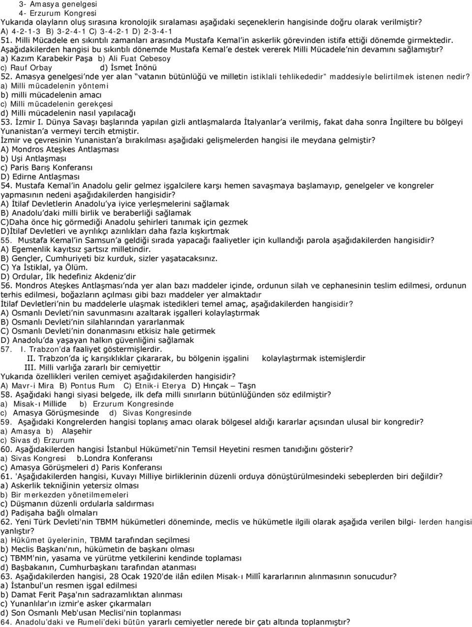 Aşağıdakilerden hangisi bu sıkıntılı dönemde Mustafa Kemal e destek vererek Milli Mücadele nin devamını sağlamıştır? a) Kazım Karabekir Paşa b) Ali Fuat Cebesoy c) Rauf Orbay d) İsmet İnönü 52.