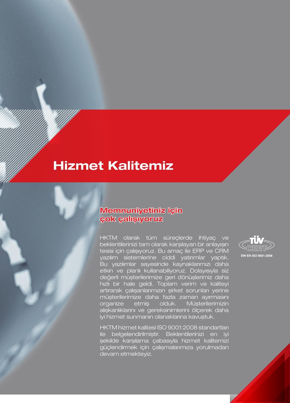 Değişen pazar taleplerini güncel teknoloji ile harmanlayarak yeni sistem ve projeler geliştirmekte, bu süreçte üniversiteler ve bilim kurumları ile ortak çalışmalar yürütmekteyiz.