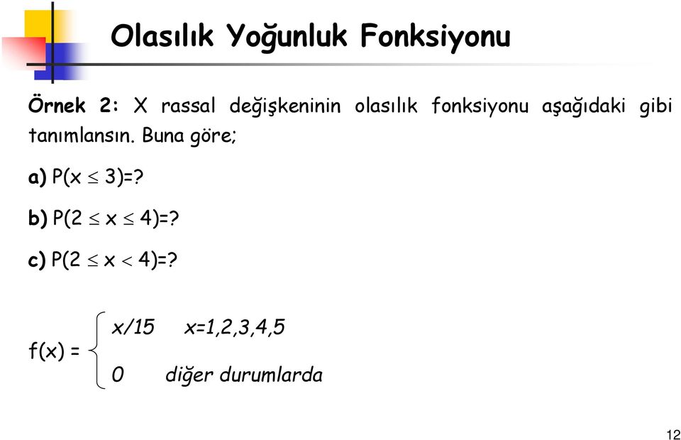 tanımlansın. Buna göre; a) P(x 3)=? b) P(2 x 4)=?