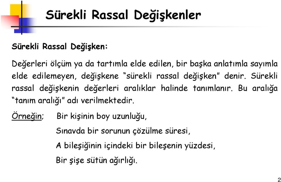 Sürekli rassal değişkenin değerleri aralıklar halinde tanımlanır.